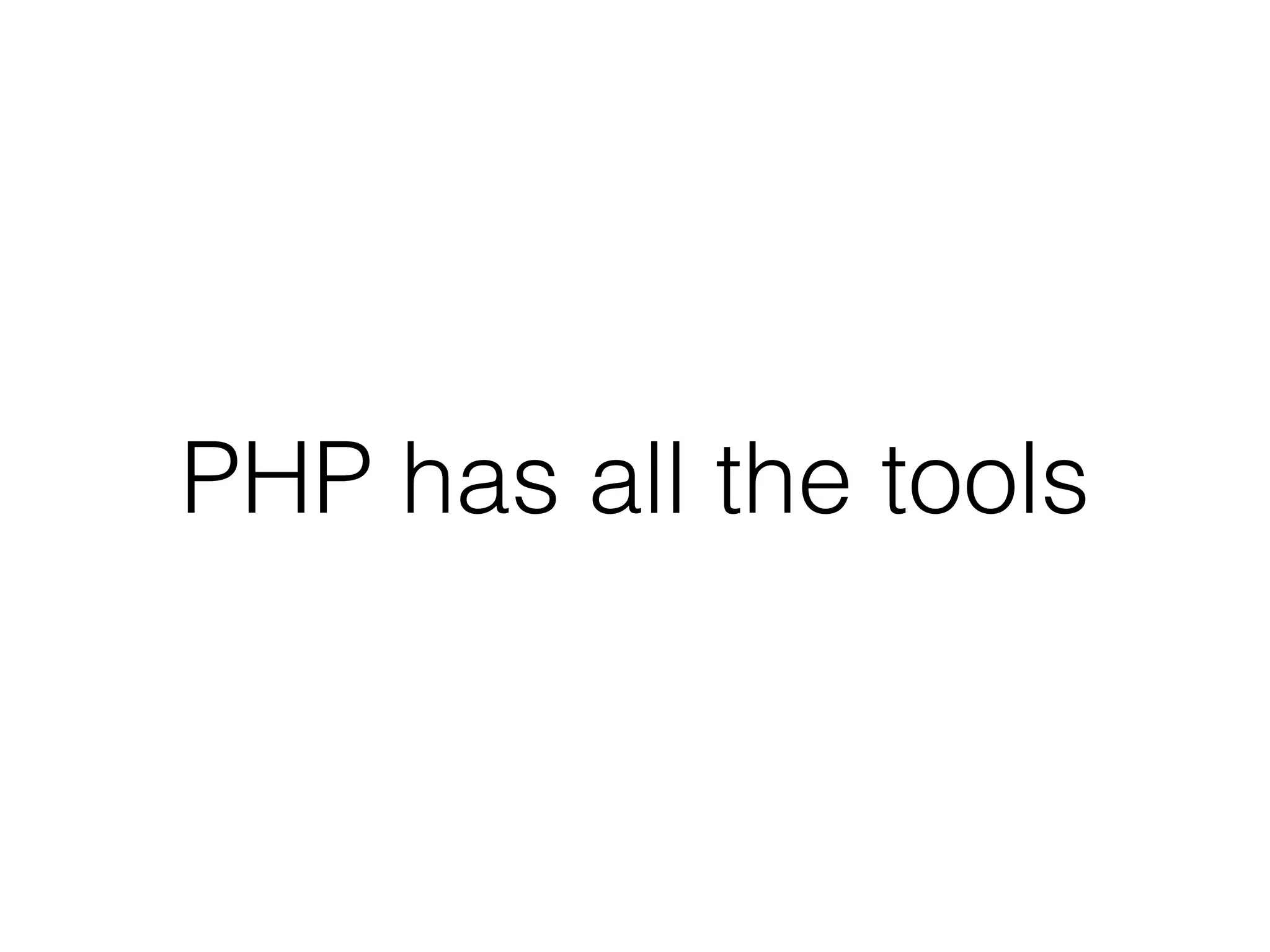 PHP has all the tools
 