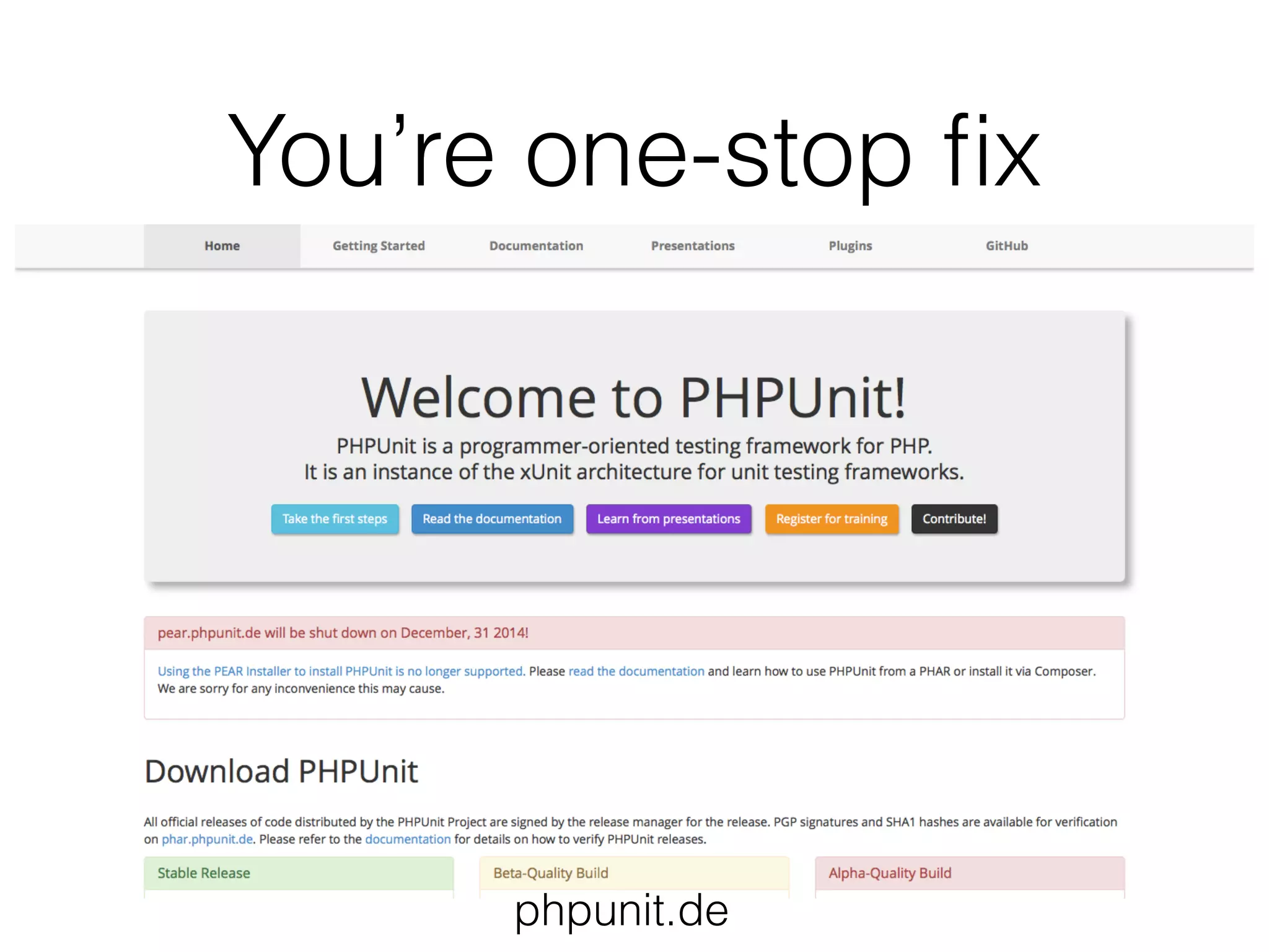 You’re one-stop ﬁx
phpunit.de
 