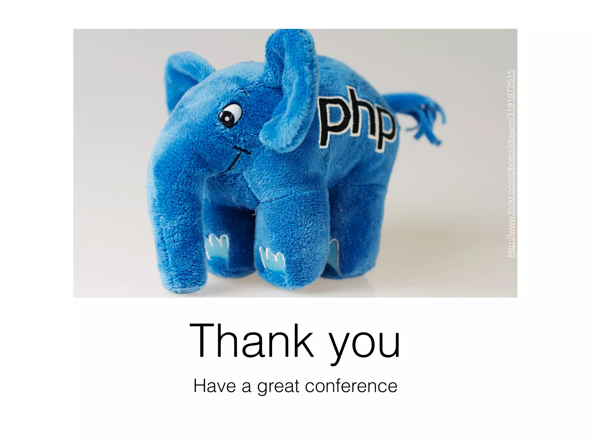 Thank you
Have a great conference
http://www.ﬂickr.com/photos/drewm/3191872515
 