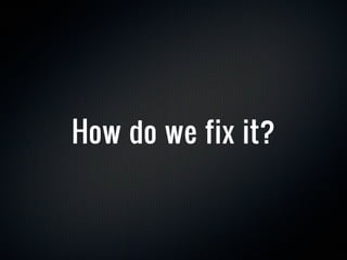 How do we fix it?
 
