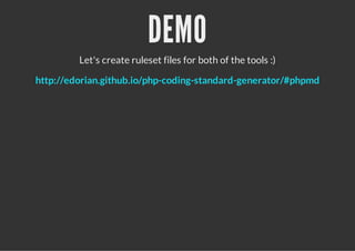 DEMO
Let's create ruleset files for both of the tools :)
http://edorian.github.io/php-coding-standard-generator/#phpmd
 