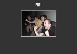 PHP!
 
