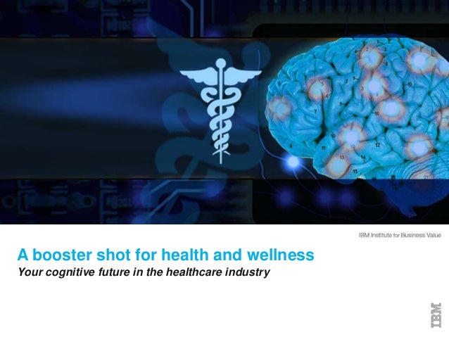 ©2015 IBM Corporation1
A booster shot for health and wellness
Your cognitive future in the healthcare industry
 