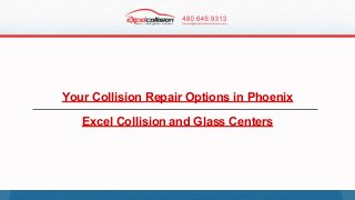 Your Collision Repair Options in Phoenix
Excel Collision and Glass Centers
 