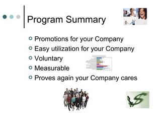 Program Summary Promotions for your Company Easy utilization for your Company Voluntary Measurable Proves again your Company cares  