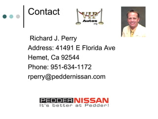 Contact Richard J. Perry Address: 41491 E Florida Ave Hemet, Ca 92544 Phone: 951-634-1172 [email_address] 
