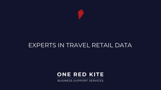 ONE RED KITE
BUSINESS SUPPORT SERVICES
EXPERTS IN TRAVEL RETAIL DATA
 
