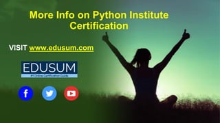 More Info on Python Institute
Certification
VISIT www.edusum.com
 