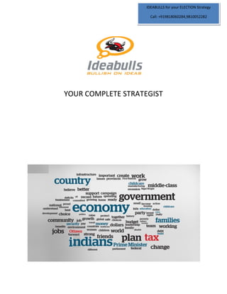 IDEABULLS for your ELECTION Strategy
Call: +919818060284,9810052282
YOUR COMPLETE STRATEGIST
 