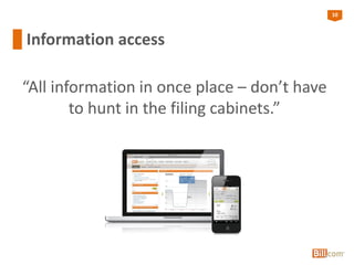 10
Information access
“All information in once place – don’t have
to hunt in the filing cabinets.”
 