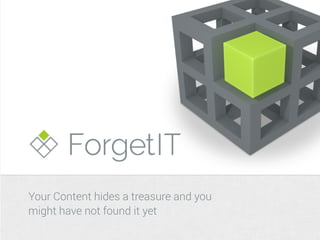 Your Content hides a treasure and you 
might have not found it yet 
 