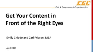 Get Your Content in
Front of the Right Eyes
Emily Chiodo and Carl Friesen, MBA
April 2018
 
