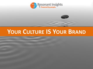 YOUR CULTURE IS YOUR BRAND
 