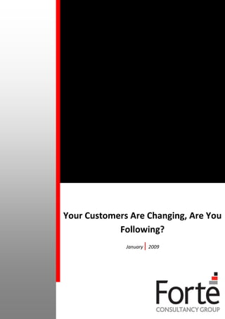 Your Customers Are Changing, Are You
            Following?
                    | 2009
              January
 