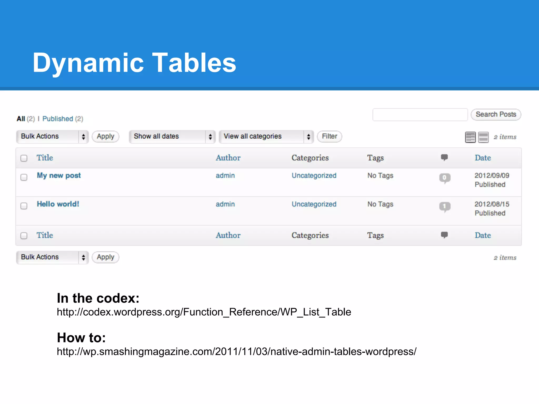 Dynamic Tables




 In the codex:
 http://codex.wordpress.org/Function_Reference/WP_List_Table

 How to:
 http://wp.smashingmagazine.com/2011/11/03/native-admin-tables-wordpress/
 