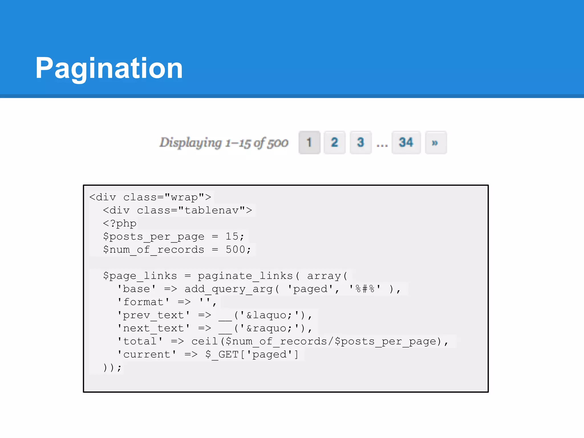 Pagination



   <div class="wrap">
     <div class="tablenav">
     <?php
     $posts_per_page = 15;
     $num_of_records = 500;

    $page_links = paginate_links( array(
      'base' => add_query_arg( 'paged', '%#%' ),
      'format' => '',
      'prev_text' => __('&laquo;'),
      'next_text' => __('&raquo;'),
      'total' => ceil($num_of_records/$posts_per_page),
      'current' => $_GET['paged']
    ));
 