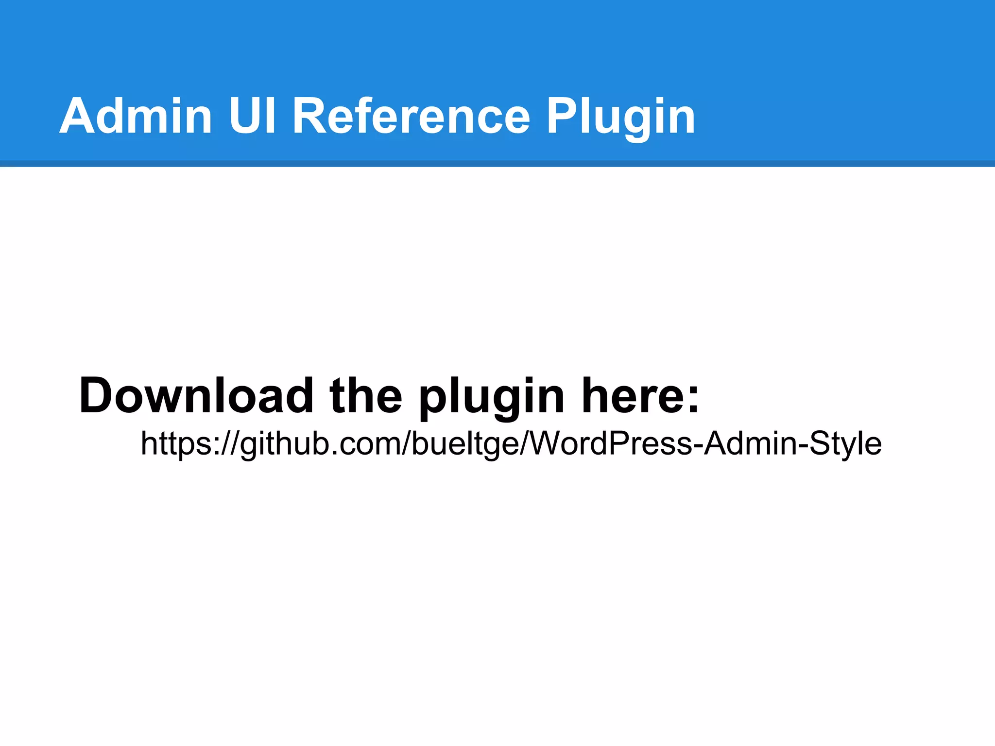 Admin UI Reference Plugin




Download the plugin here:
   https://github.com/bueltge/WordPress-Admin-Style
 