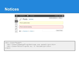 Notices




<div class="wrap">
  <div class="updated"><p>Settings are saved!</p></div>
  <div class="error"><p>Oh no, it failed</p></div>
</div>
 