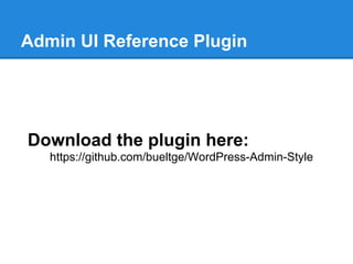 Admin UI Reference Plugin




Download the plugin here:
   https://github.com/bueltge/WordPress-Admin-Style
 