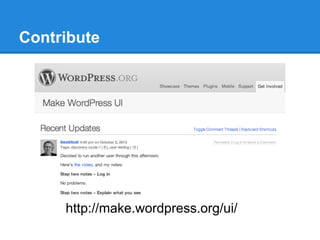Contribute




     http://make.wordpress.org/ui/
 