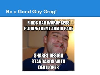 Be a Good Guy Greg!
 