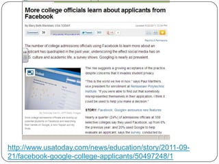 http://www.usatoday.com/news/education/story/2011-09-
21/facebook-google-college-applicants/50497248/1
 
