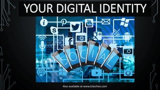 YOUR DIGITAL IDENTITY
Also available at www.tctechies.com
 
