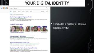 • It includes a history of all your
digital activity!
YOUR DIGITAL IDENTITY
 