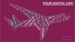 Your digital life!