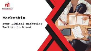 Markethix
Your Digital Marketing
Partner in Miami
 