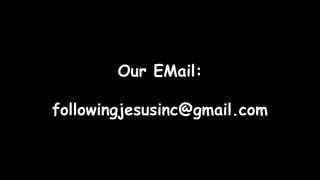 Our EMail:
followingjesusinc@gmail.com
 