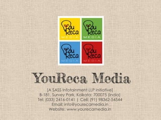 YouReca Media
[A SASS Infotainment LLP initiative]
B-181, Survey Park, Kolkata: 700075 (India)
Tel: (033) 2416-0141 | Cell: (91) 98362-54544
Email: info@yourecamedia.in
Website: www.yourecamedia.in
 