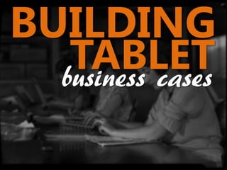 BUILDING
   TABLET
  business cases
 
