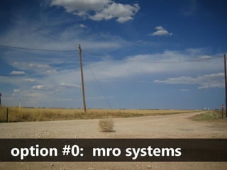 option #0: mro systems
 