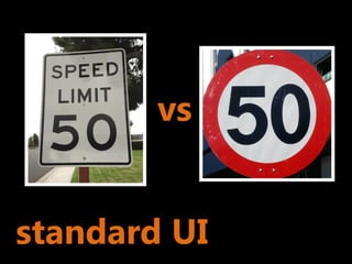 vs


standard UI
 