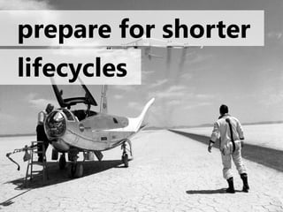 prepare for shorter
lifecycles
 