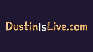DustinIsLive.com
 
