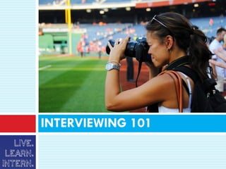 INTERVIEWING 101
 