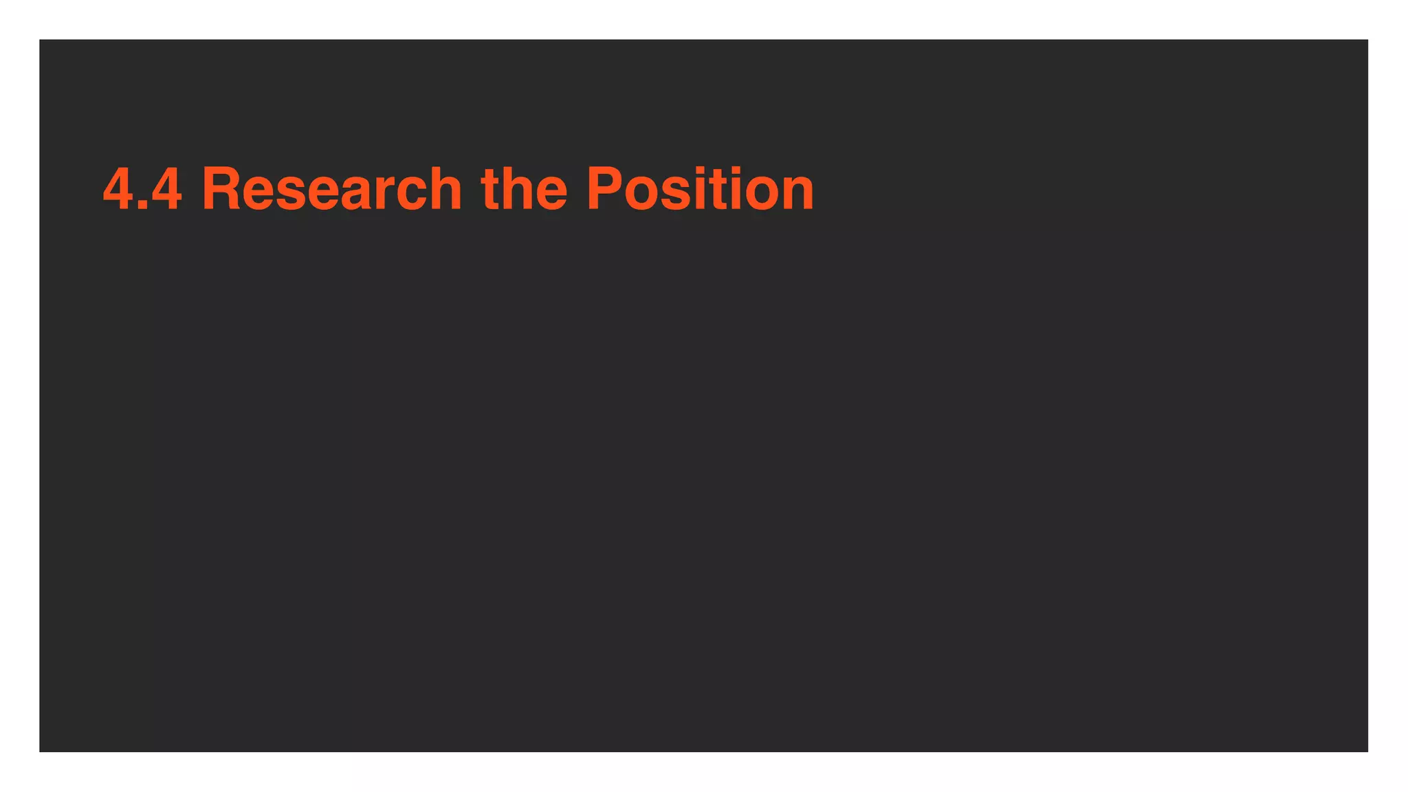 4.4 Research the Position
 