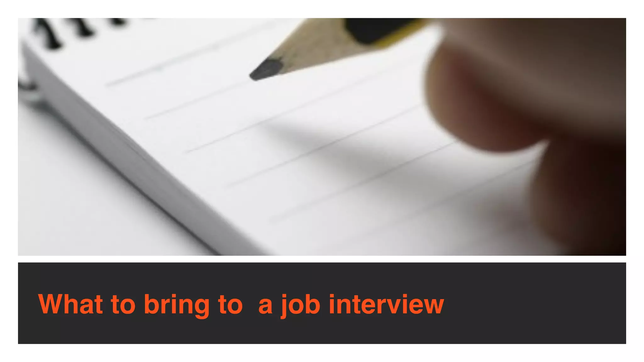 What to bring to  a job interview
 