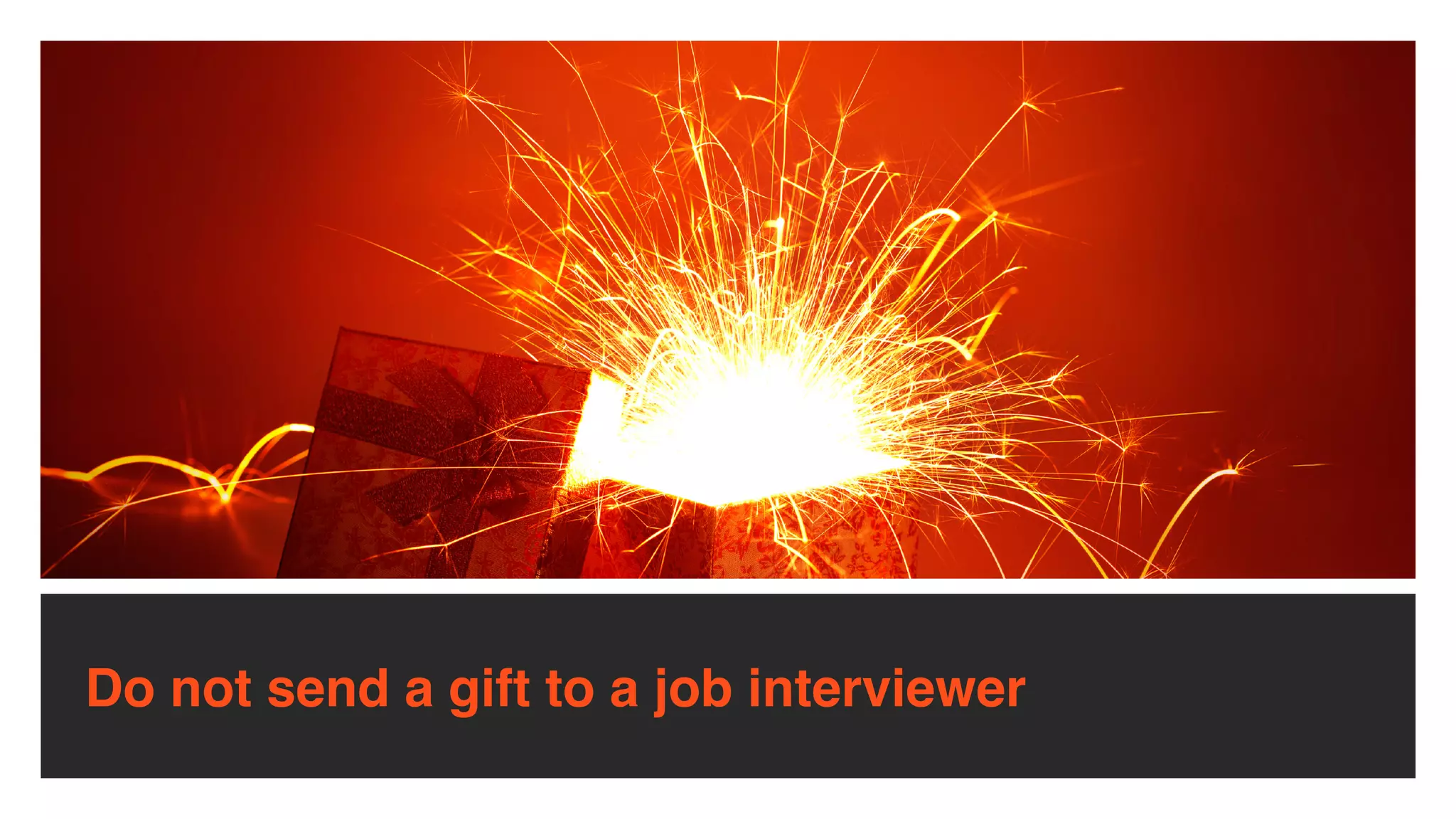 Do not send a gift to a job interviewer
 