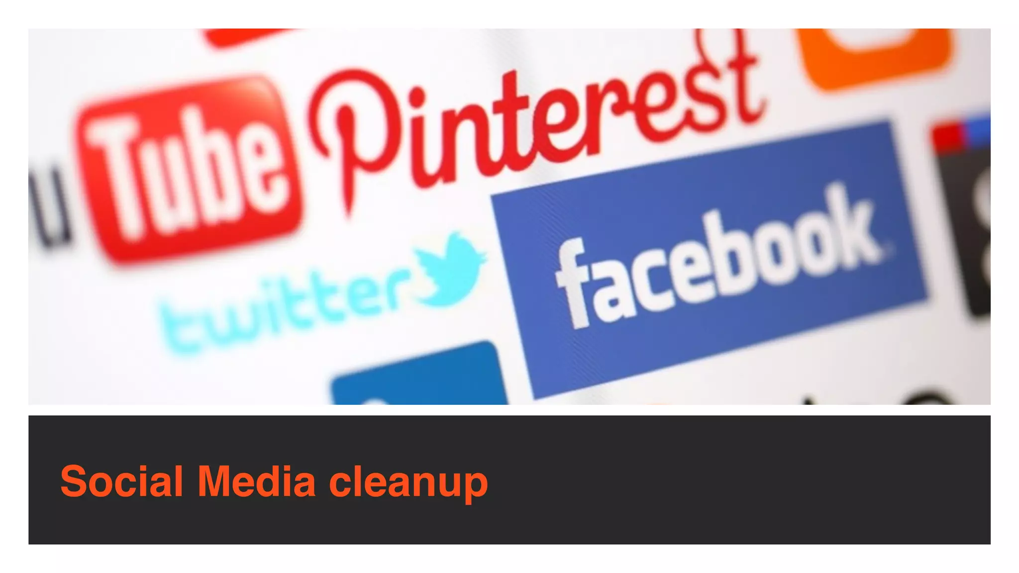 Social Media cleanup
 