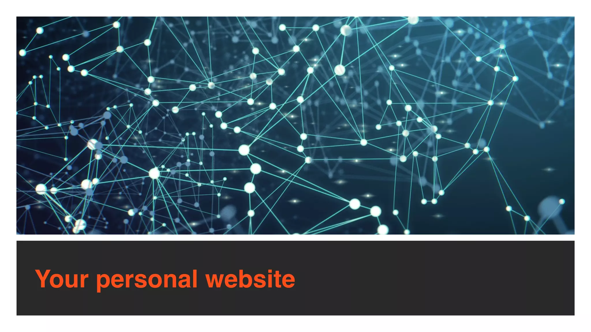 Your personal website
 