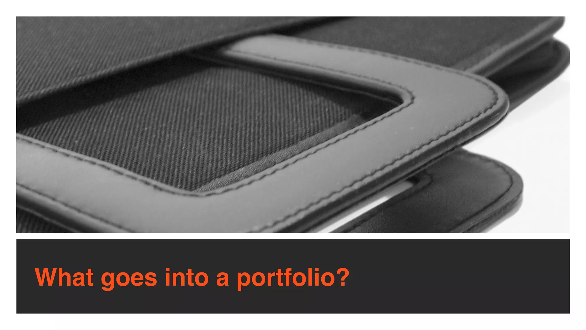 What goes into a portfolio?
 
