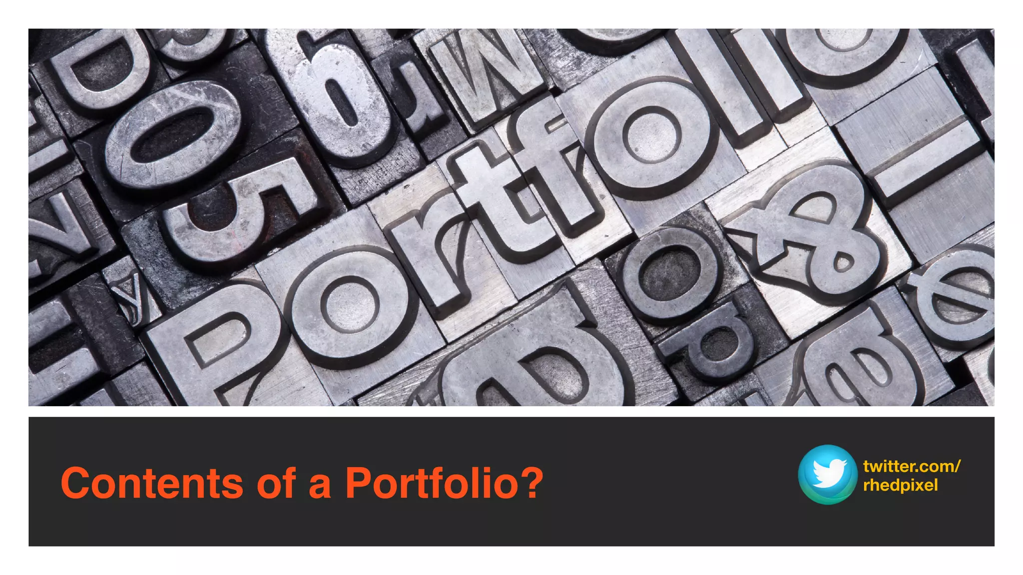 Contents of a Portfolio?
twitter.com/
rhedpixel
 