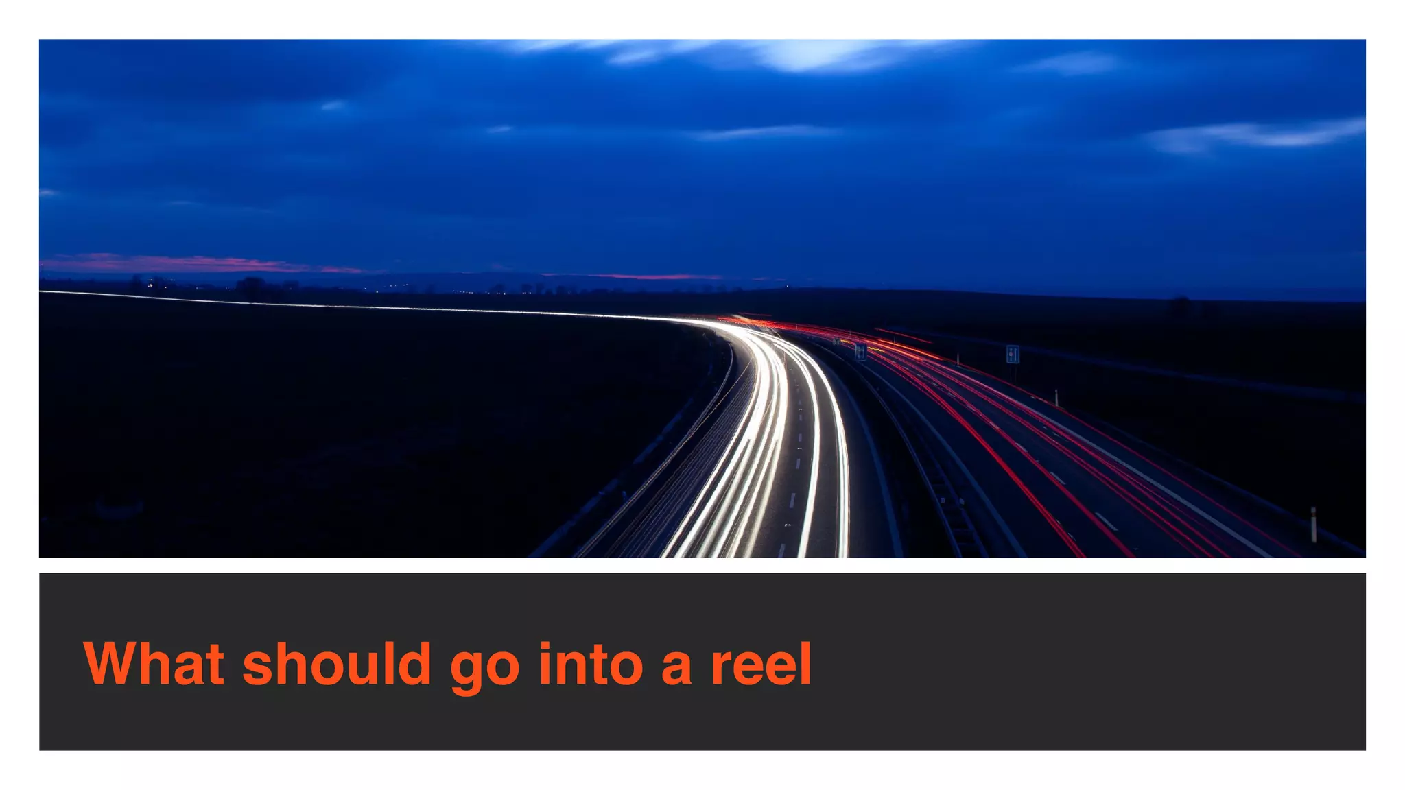 What should go into a reel
 