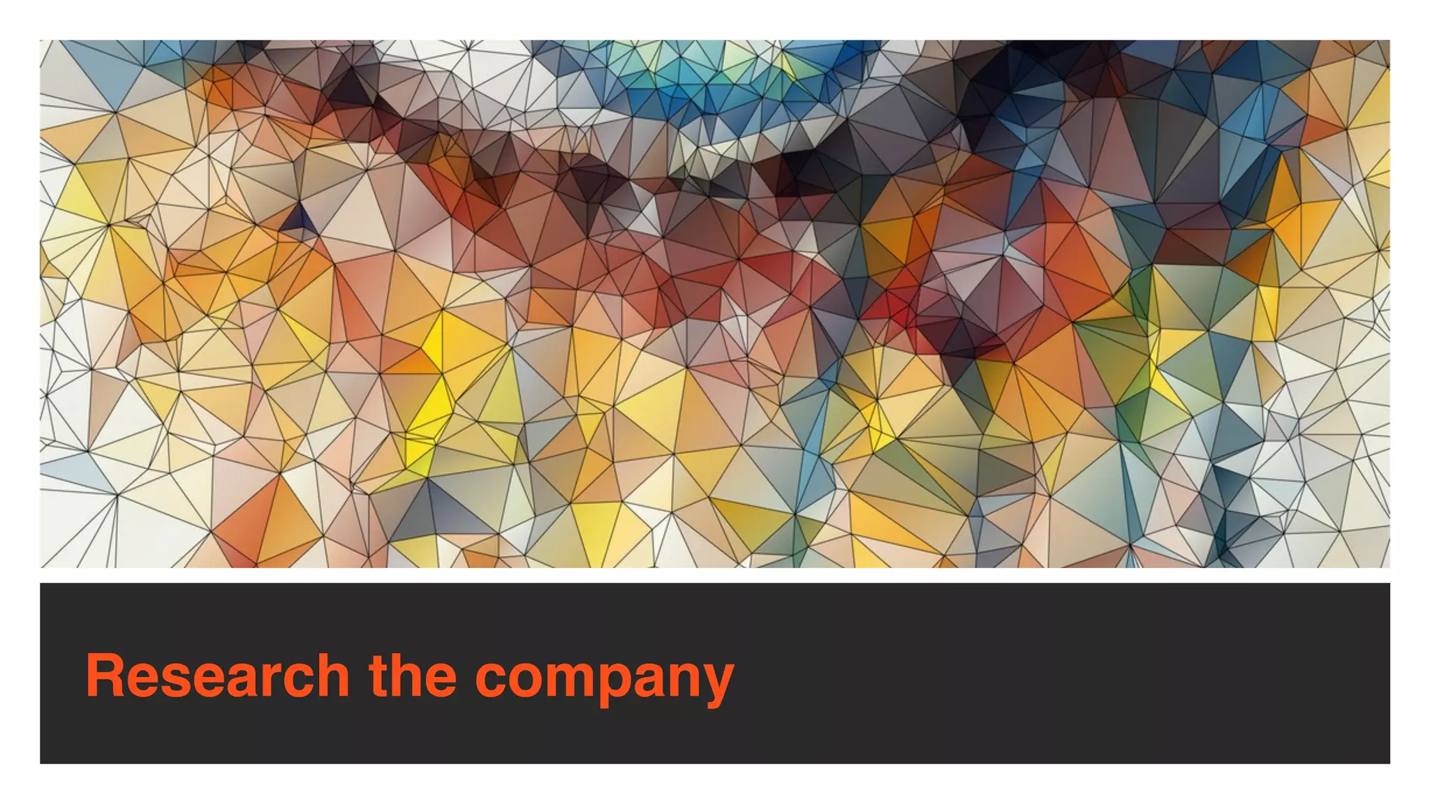 Research the company
 