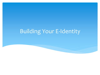 Building Your E-Identity
 