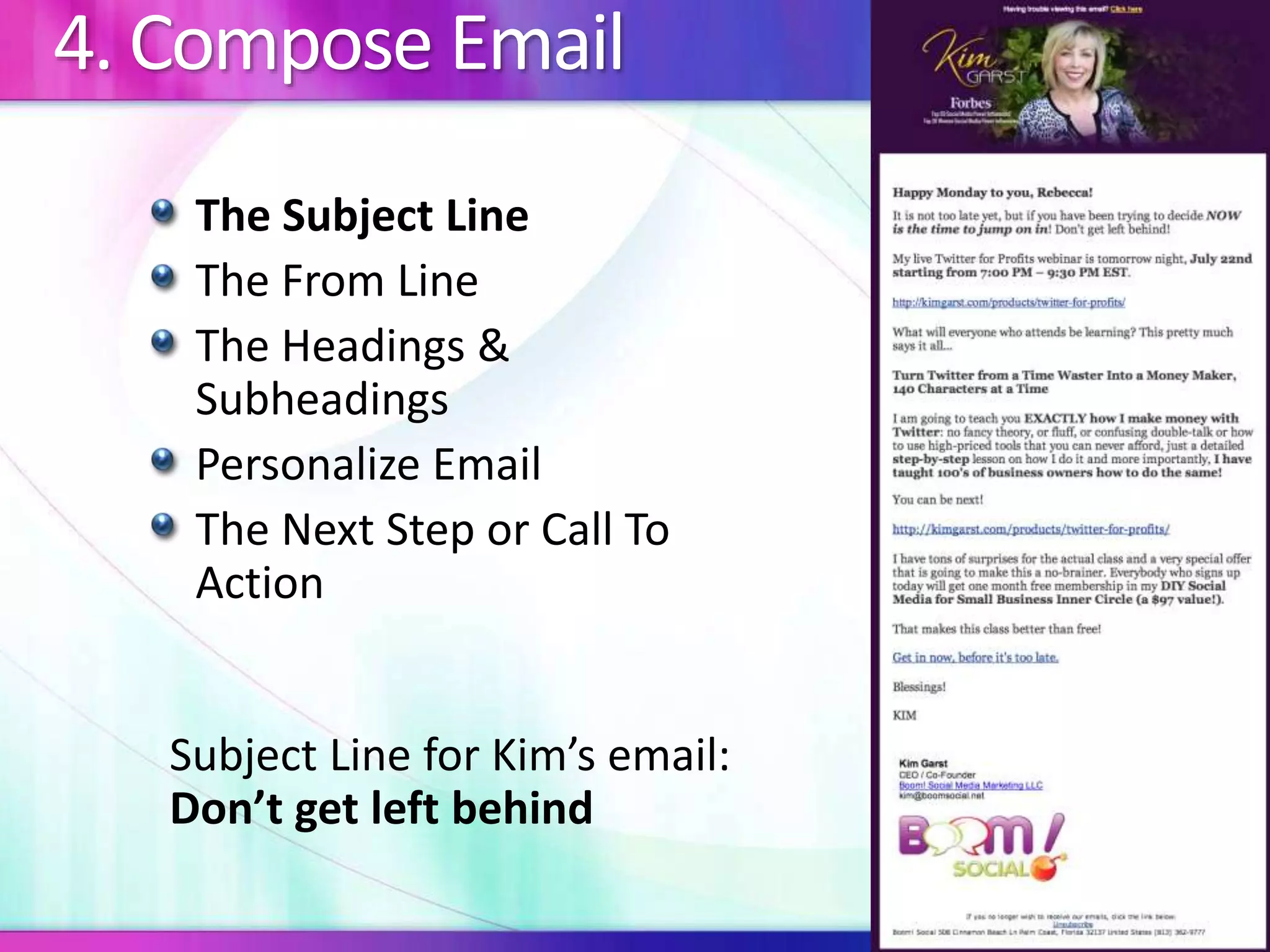 4. Compose Email
The Subject Line
The From Line
The Headings &
Subheadings
Personalize Email
The Next Step or Call To
Action
Subject Line for Kim’s email:
Don’t get left behind
 