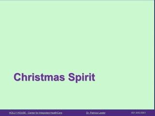 HOLLY HOUSE Center for Integrated HealthCare Dr. Patricia Lawler 651.645.6951 
Christmas Spirit  